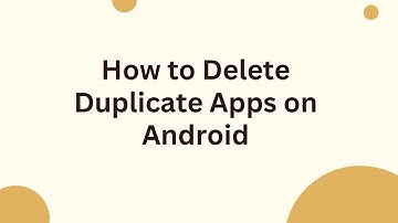 How to Delete Duplicate Apps on Android