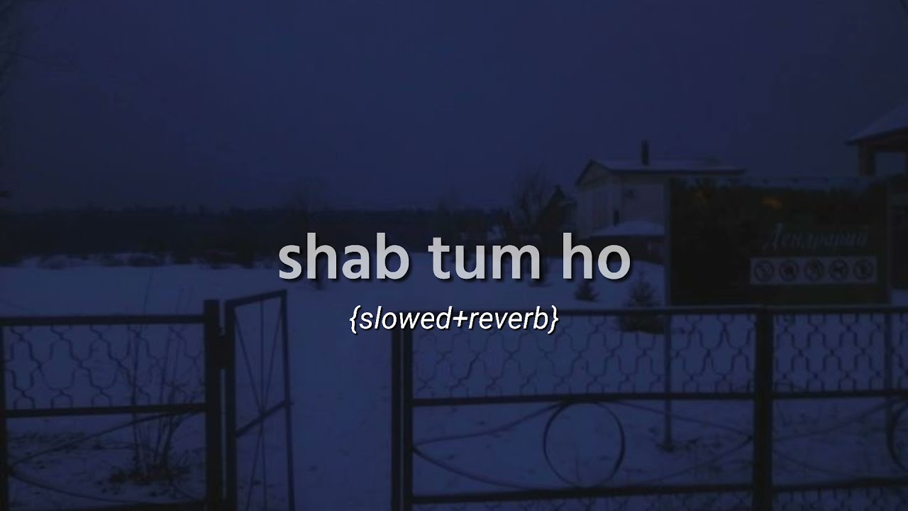 Shab tum ho slowedreverb