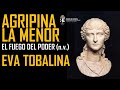 Agripina la Menor y el fuego del poder en la Roma de Calígula, Claudio y Nerón. Eva Tobalina