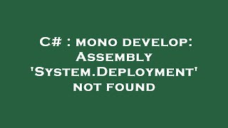 C# : mono develop: Assembly 'System.Deployment' not found Net Worth