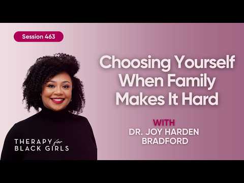 How to Heal When Your Family Is Part of the Problem | Therapy for Black Girls | EP 463