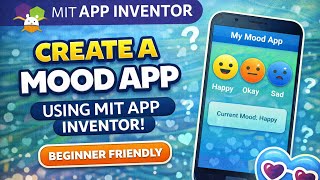 How To Create a Mood App Using MIT App Inventor : Beginner Friendly Tutorial (Step-by-Step)