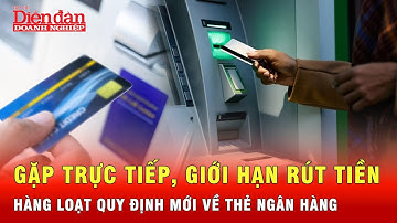 Ngân hàng nước công bố hàng loạt quy định mới về giao dịch bằng thẻ ngân hàng  | Tin tức 24h