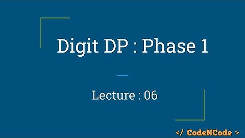 L06 : Digit DP Phase 1 | Dynamic Programming Part 2 | CodeNCode