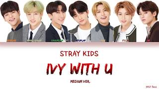 Stray Kids (스트레이 키즈) - IVY with U (Medium Ver.) Lyrics