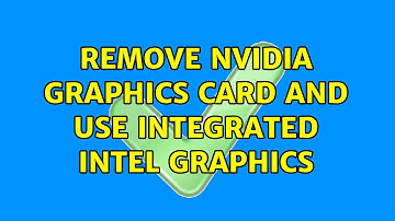 Ubuntu: remove nvidia graphics card and use integrated intel graphics