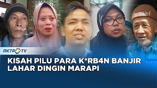 Bikin Merinding! Ini Kumpulan Cerita Korban Banjir Lahar Dingin Marapi