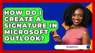 How Do I Create A Signature In Microsoft Outlook? - Be App Savvy