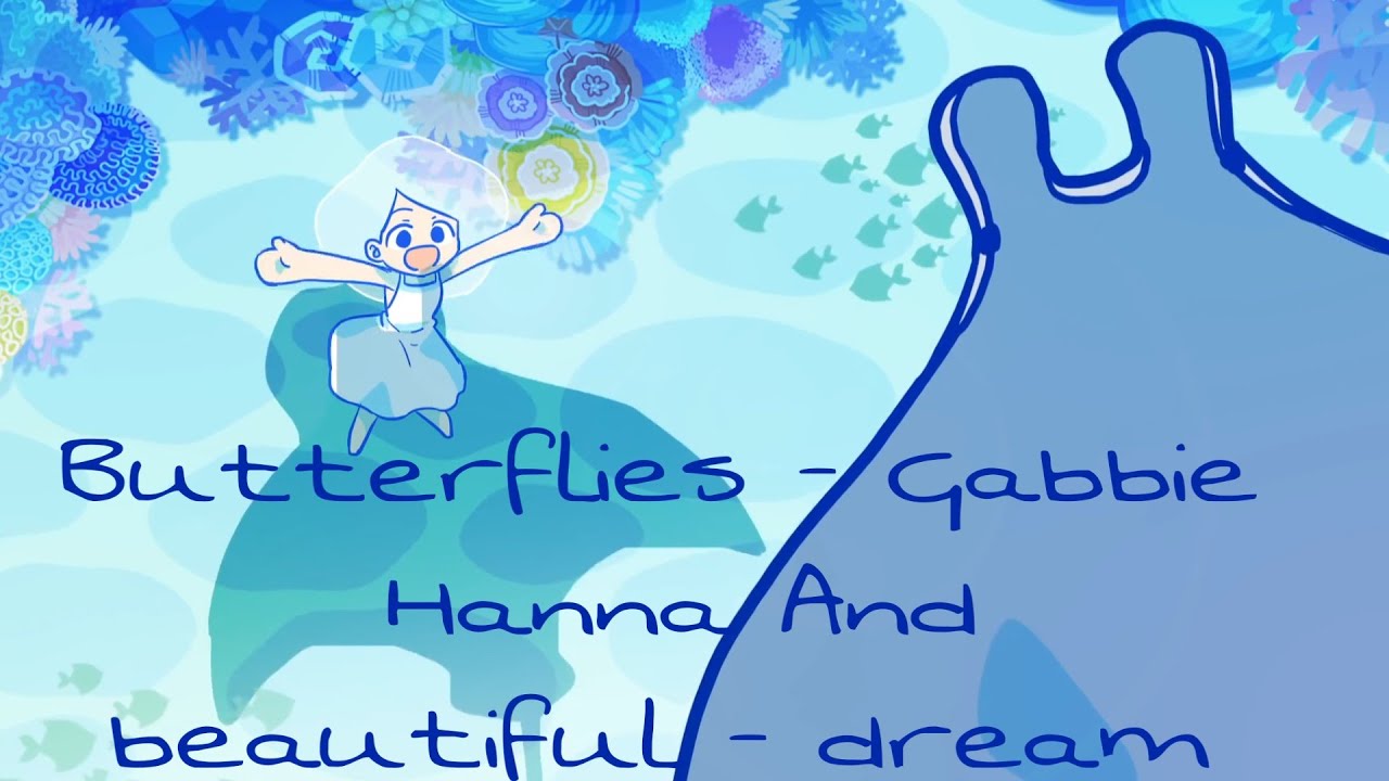 Butterflies Gabbie Hanna_music and Dream_Animation YouTube