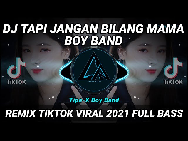 DJ TAPI JANGAN BILANG MAMA (BOY BAND) TIKTOK VIRAL 2021 FULL BASS | DJ BOY BAND INI YANG KALIAN CARI class=