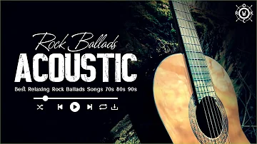 Acoustic Rock Ballads | Best Relaxing Rock Ballads Songs 70s 80s 90s