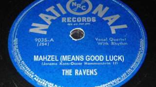 THE RAVENS - MAHZEL (Also spelled Mazel) - Great Upbeat Early Doo Wop!