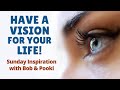 HAVE A VISION FOR YOUR LIFE! Sunday Inspiration LIVE w/ Bob &amp; Pooki S2-E2