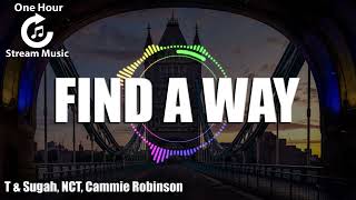 T & Sugah x NCT - Find A Way (feat. Cammie Robinson) | One Hour Stream Music