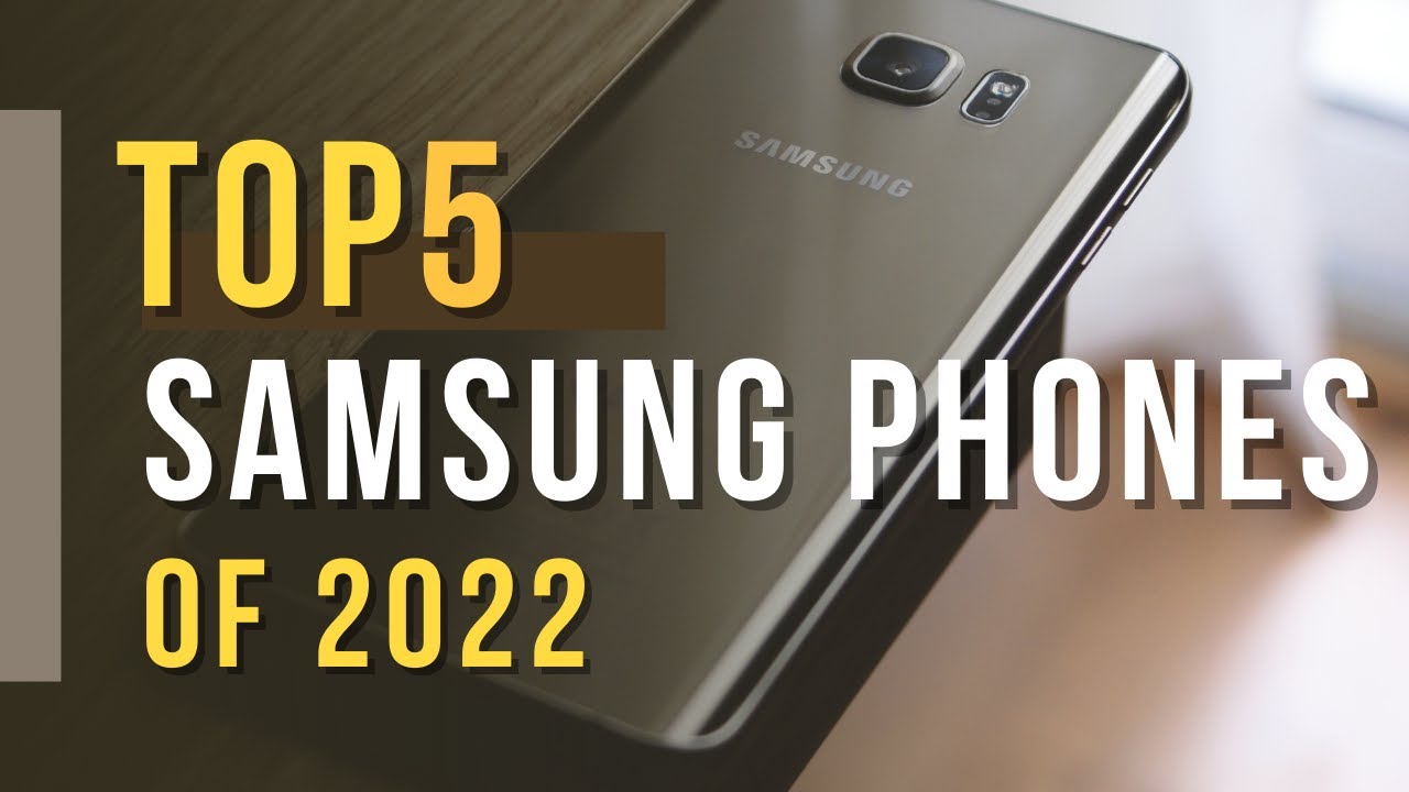 Top 5 Best Samsung Phones of 2022