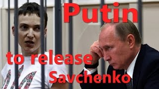 Putin to release Savchenko ПУТИН ОСВОБОДИЛ САВЧЕНКО