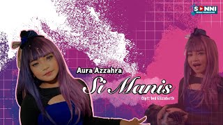 AURA AZZAHRA - SI MANIS ( OFFICIAL MUSIC VIDEO )