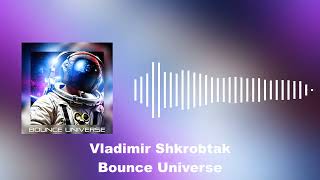 Vladimir Shkrobtak - Bounce Universe melbournebounce bounce edm music