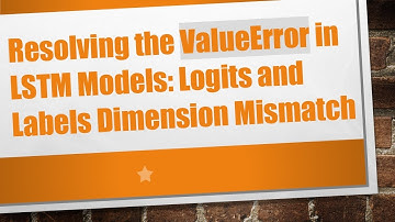 Resolving the ValueError in LSTM Models: Logits and Labels Dimension Mismatch