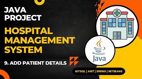 09 - Hospital Management System Java Project | Add Patient Details | NetBeans MySQL Database