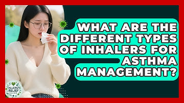 What Are The Different Types Of Inhalers For Asthma Management? - Allergy Relief Guide