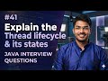 #41 | Explain the Thread lifecycle and its states. | Java Interview