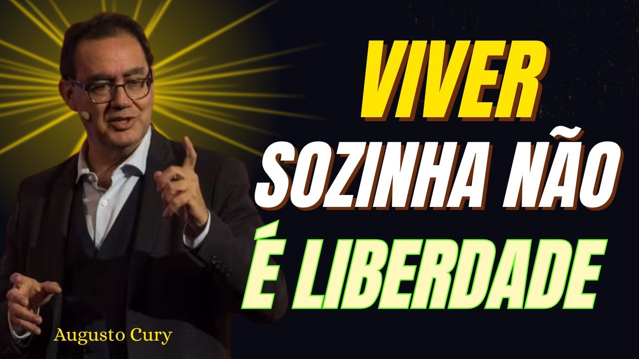 Viver Sozinha Não É Liberdade — A Verdade Que Ninguém Conta às Mulheres | Augusto Cury ✅