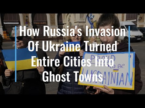 How Russia's Invasion Of Ukraine Turned Entire Cities Into Ghost Towns