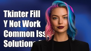 Tkinter Fill Y Not Working: Common Issues and Solutions Explained