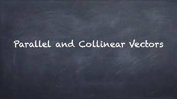 Vector - Parallel and Collinear Vectors