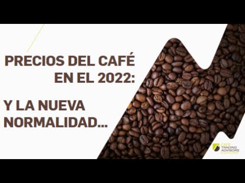 Precios del Café en 2022... ¡y la Nueva Normalidad!