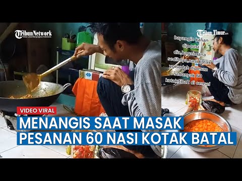 Viral Pria Menangis saat Memasak, Ternyata karena Pesanan 60 Nasi Kotak Dibatalkan Pembeli