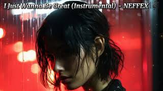 I Just Wanna Be Great (Instrumental) - NEFFEX 🎼