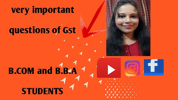 VERY VERY IMPORTANT QUESTIONS OF GST ( B.COM AND BBA STUDENTS) C.C.S UNIVERSITY MEERUT