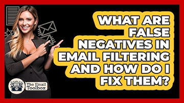 What Are False Negatives In Email Filtering And How Do I Fix Them? - TheEmailToolbox.com