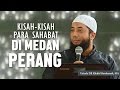 Kisah kisah mengagumkan para sahabat di medan perang, Ustadz DR Khalid Basalamah, MA