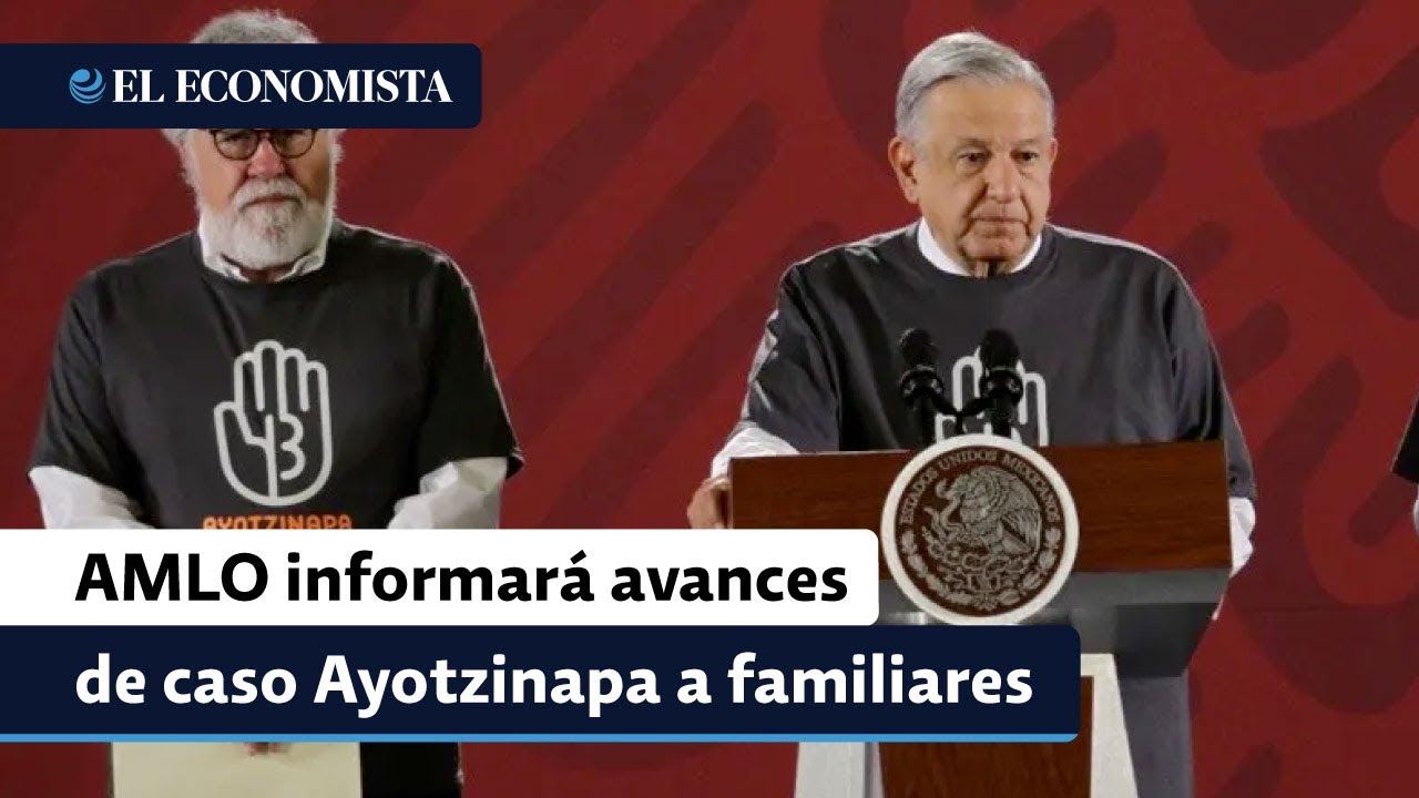 AMLO informará avances de caso Ayotzinapa a familiares de las víctimas ...
