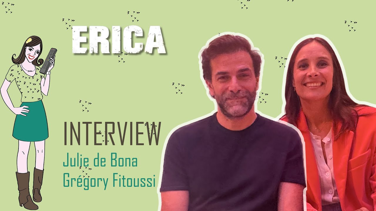 ERICA : interview Julia de Bona & Grégory Fitoussi !