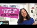 Interior Design Tips: Renovation Budget Savings! Vs. Splurge!