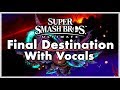 Super Smash Bros. Ultimate - Final Destination With Vocals