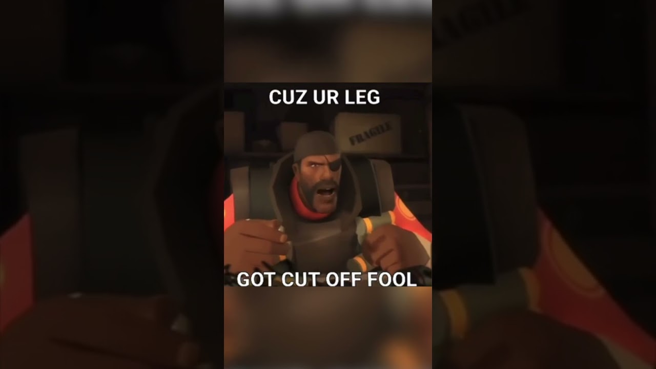 If your leg got cut off... (TF2 Meme)