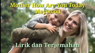 Maywood-Mother How Are You Today-Lirik Dan Terjemahan(Bahasa Indonesia)