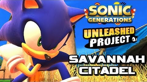 Sonic Generations: Unleashed Project - Savannah Citadel