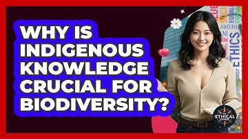 Why Is Indigenous Knowledge Crucial For Biodiversity? - The Ethical Compass