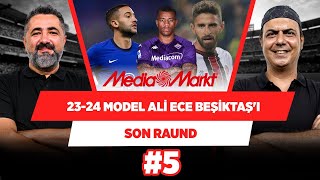 Ali Ece, gelecek sezonki Beşiktaş 11'ini kurdu | Serdar Ali Çelikler & Ali Ece | Son Raund #5
