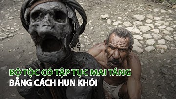 Bộ tộc có tập tục Mai táng bằng cách hun khói| VTC14