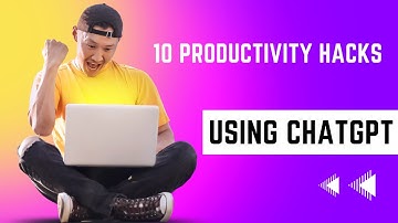 10 Productivity Hacks Using ChatGPT  to Boost Your Work Efficiency