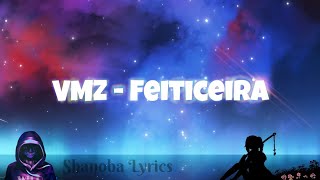 Video thumbnail of "VmZ - Feiticeira | Letra | Shanoba Lyrics #2"