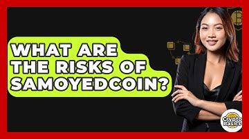 What Are The Risks Of Samoyedcoin? - CryptoBasics360.com