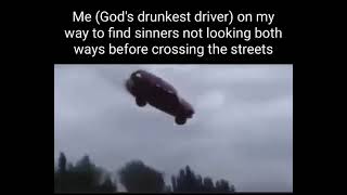 Me (God's Drunkest Driver) Meme